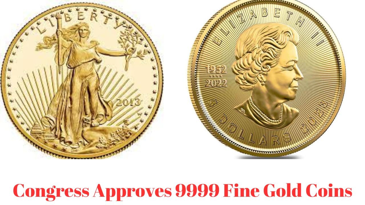 Congress Approves 9999 Fine Gold Coins
